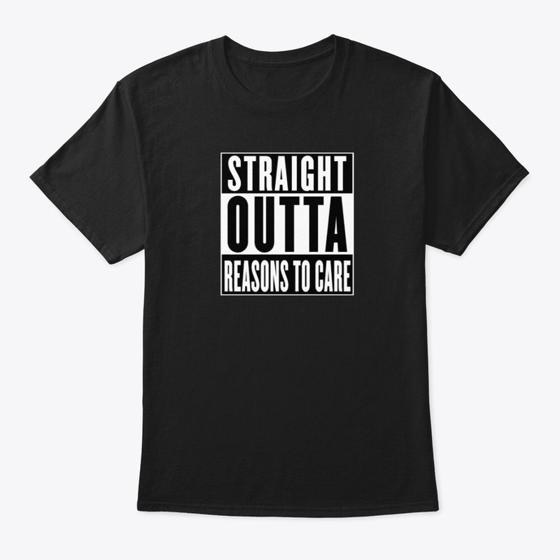 Straight Outta Reasons To Care