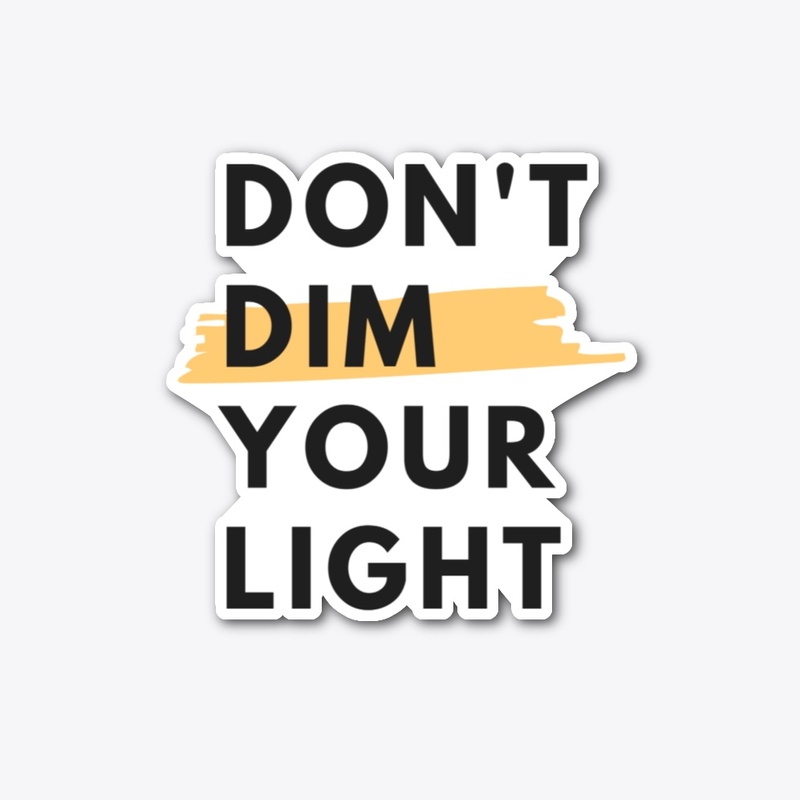 Don't dim your light