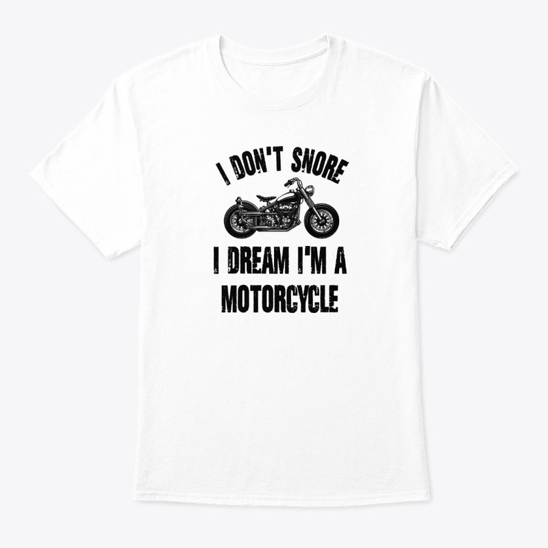 I Don't Snore I Dream I'm a Motorcycle