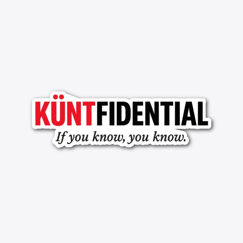 Silent. Savage. Strictly KÜNTFIDENTIAL.