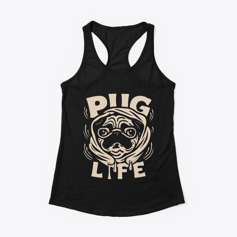 Pug Life Happiness - The Best Life Ever