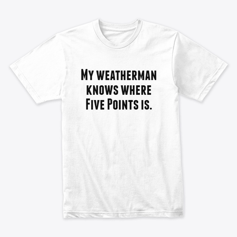 My weatherman knows where Five Points is