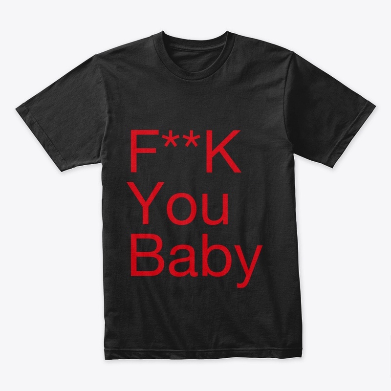 F**k you baby t shirt 