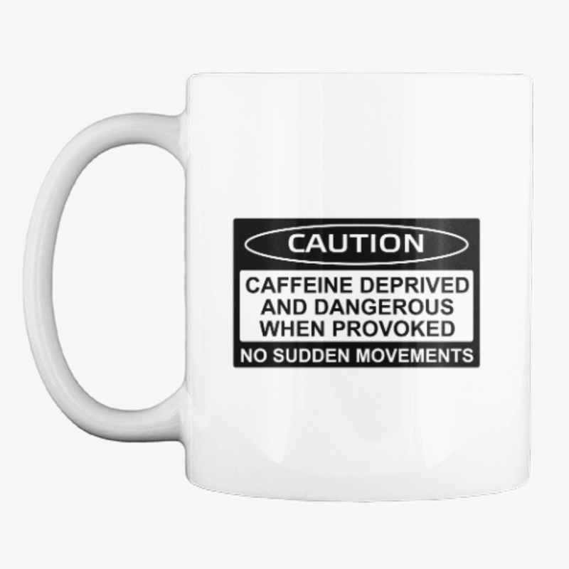 Caffeine Deprived And Dangerous