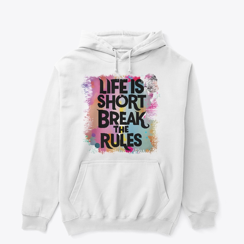 Life is short Break the rules T-shirt 