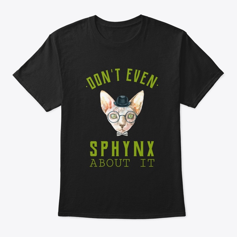 Don't Even Sphynx About It | Cat Design
