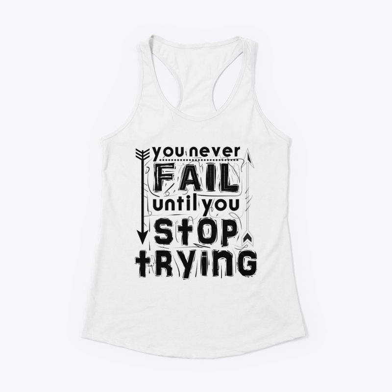 you never fail until stop trying