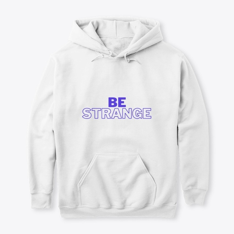 Be strange