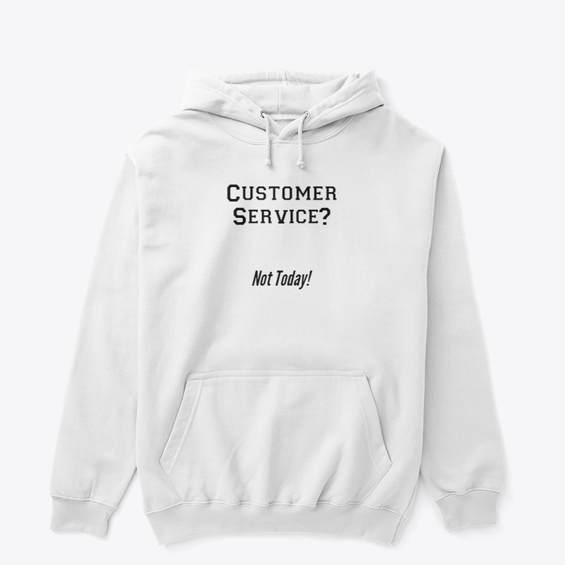 Customer Service?  Not today!