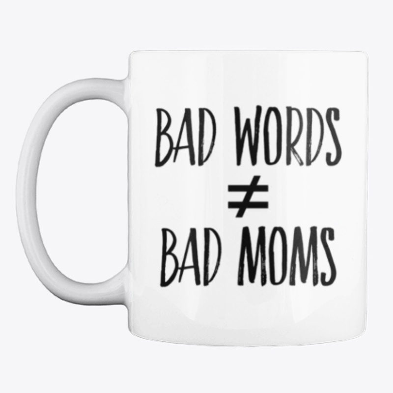 Bad Words Not Bad Moms