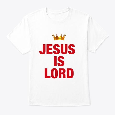 Jesus Is Lord White T-Shirt Front