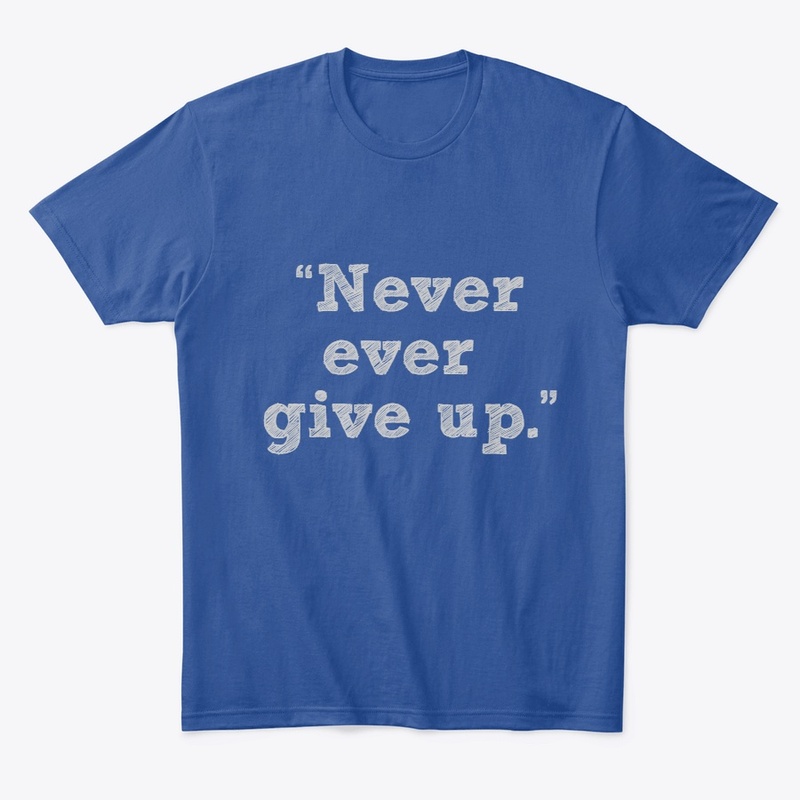 Never ever give up