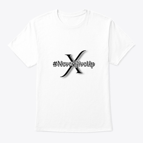 #Never Give Up White T-Shirt Front