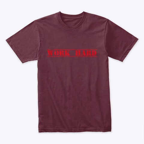 Work Hard/Lazy Hard Maroon T-Shirt Front