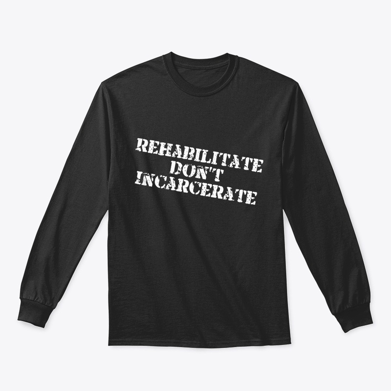 Rehabilitate don't incarcerate 