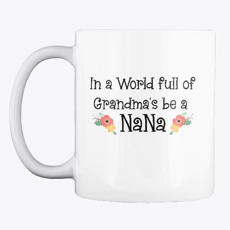 In a world full of Grandma's be a NANA