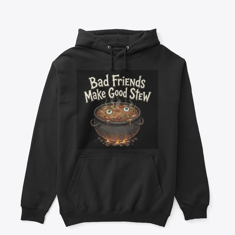 Bad Friends Make Good Stew