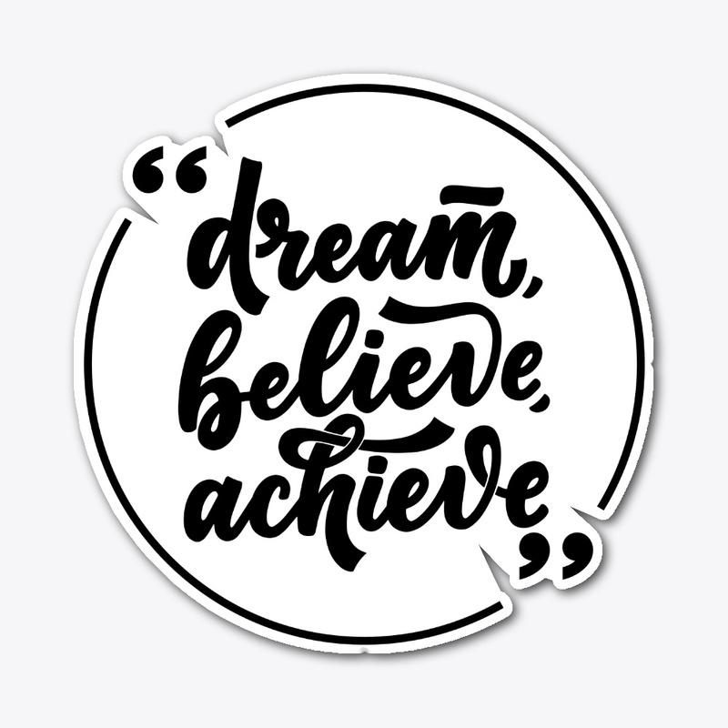 Dream - Believe - Achieve