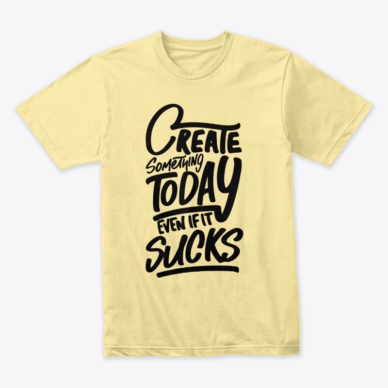 Create Something Today Even If It Sucks