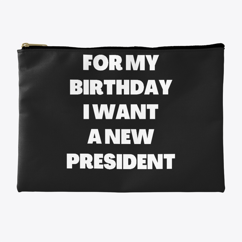 For My Birthday I Want A New President
