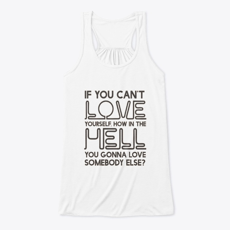 If you can't love your self.