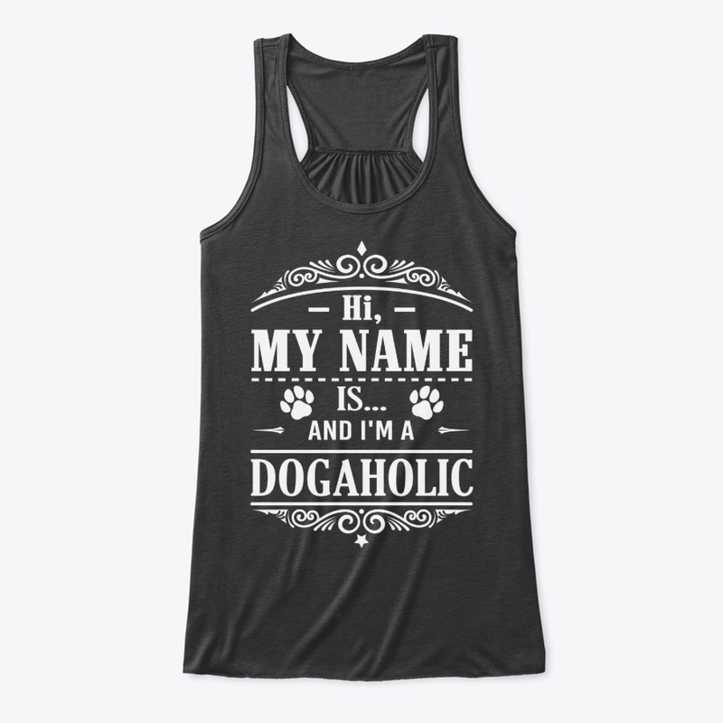 Hi, My name is and I'm a dogaholic. 
