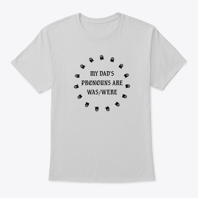 My dad’s pronouns are was/were T-Shirt