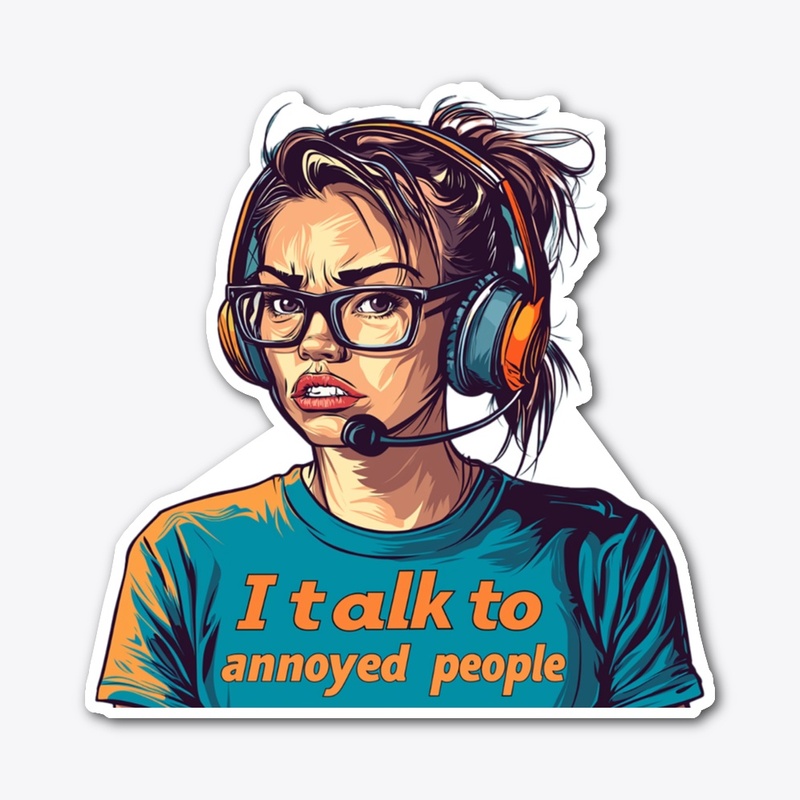 I talk to annoyed people 