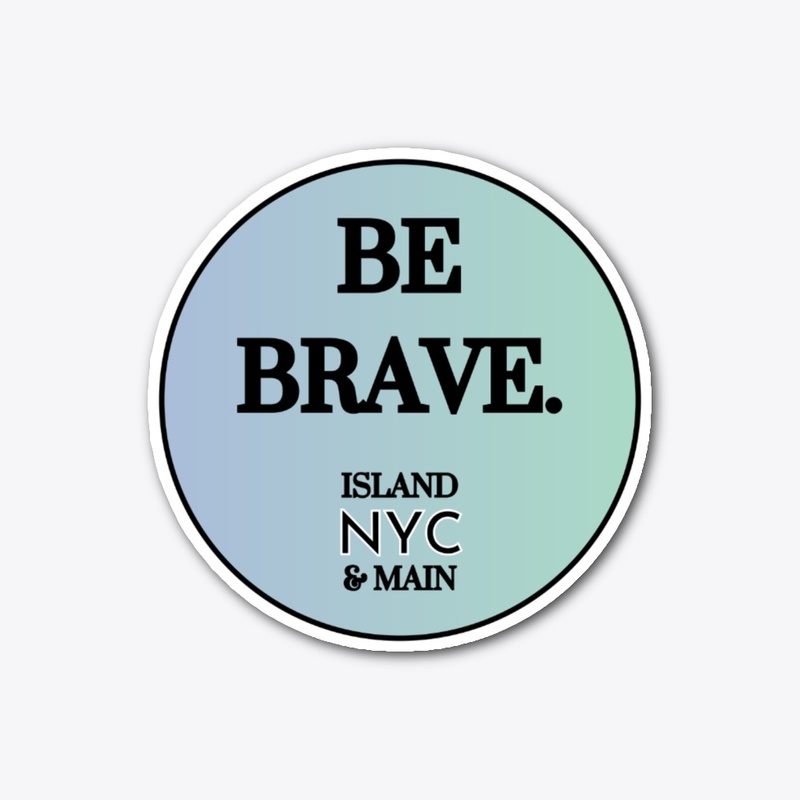 Be Brave • Aqua Edition