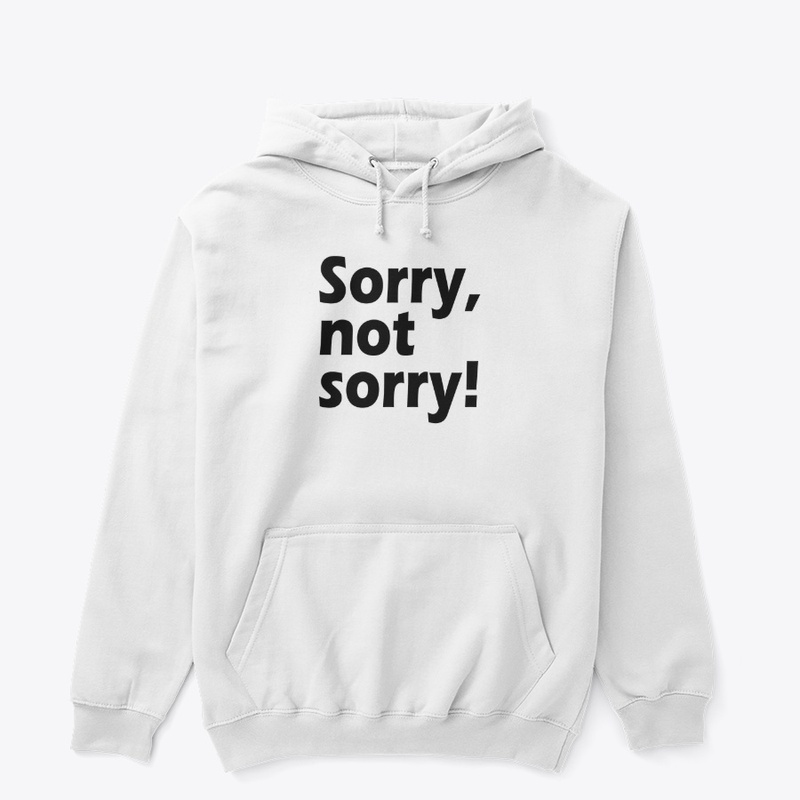 Sorry, Not Sorry: Owning Your Choices