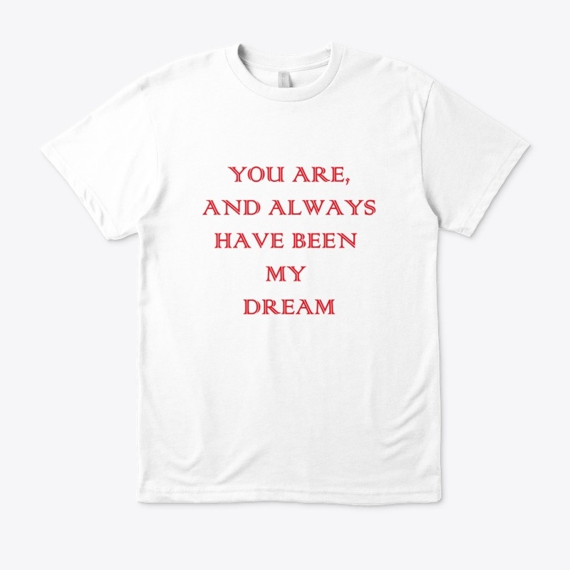 You are, and always have been my dream.