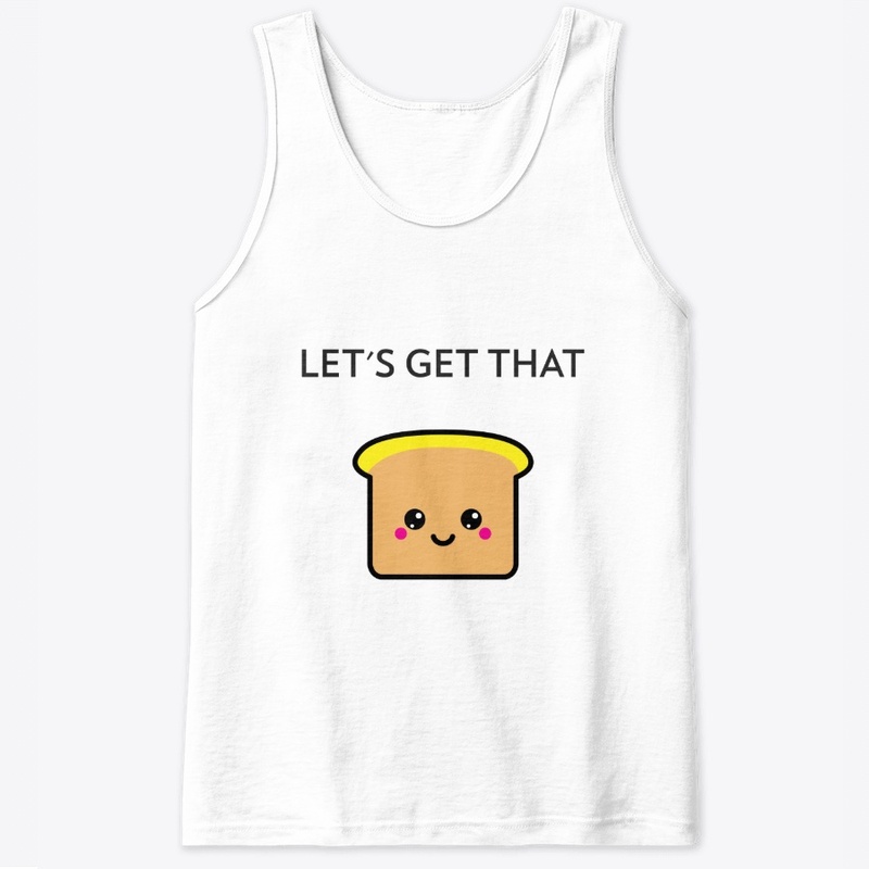 Let's Get That Bread - Slogan Tee
