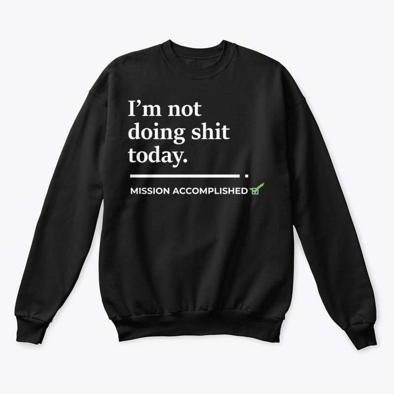 I'm not doing shit today