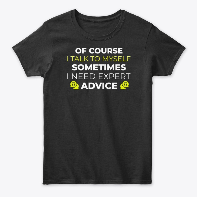 of course i talk to myself shirt