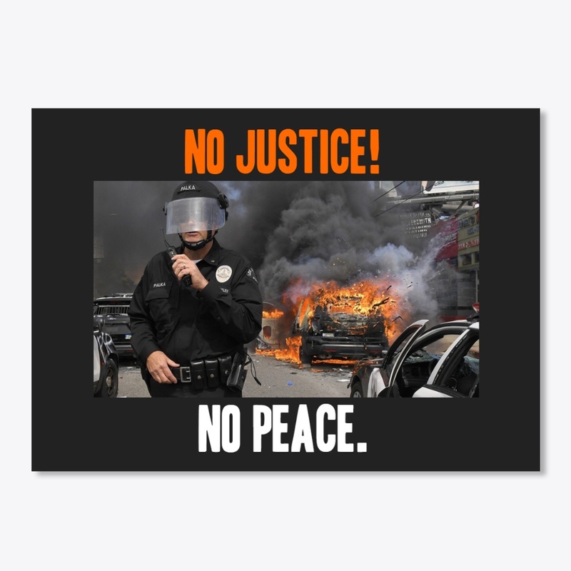No justice!, no peace. 