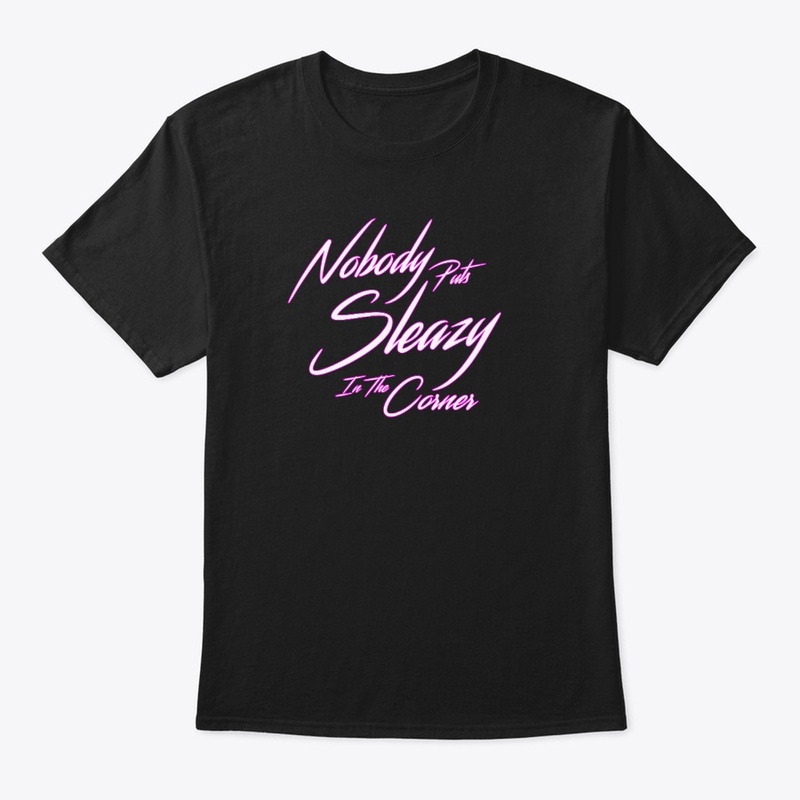 Nobody puts Sleazy in the corner Tshirt