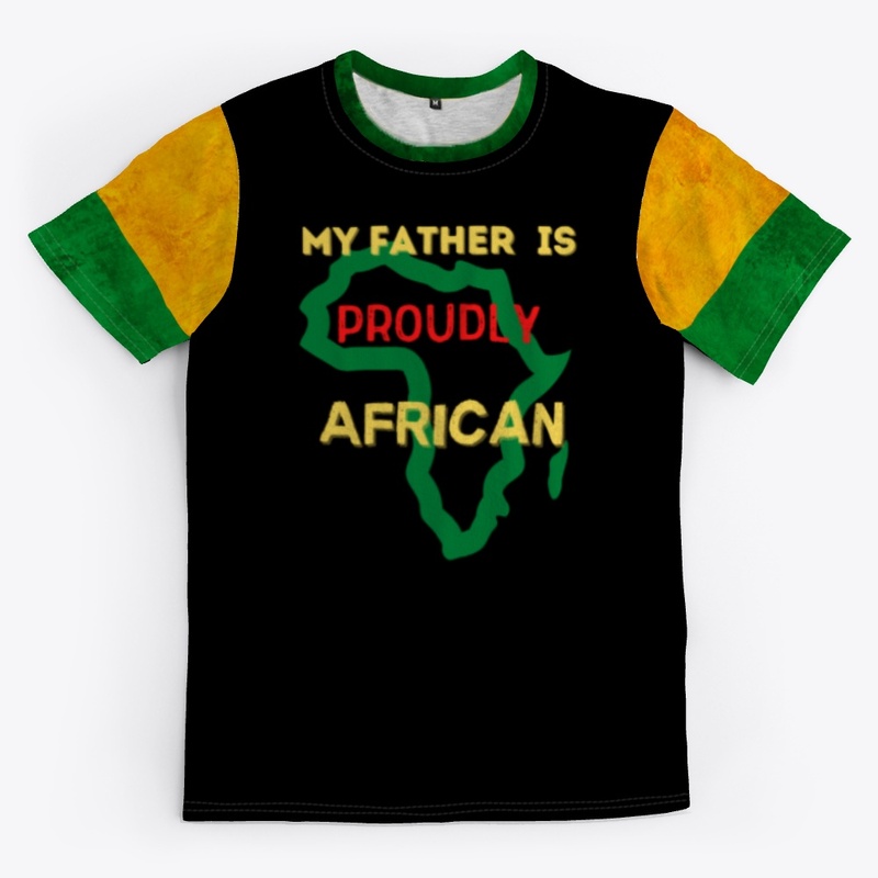 MY FATHER IS PROUDLY AFRICAN
