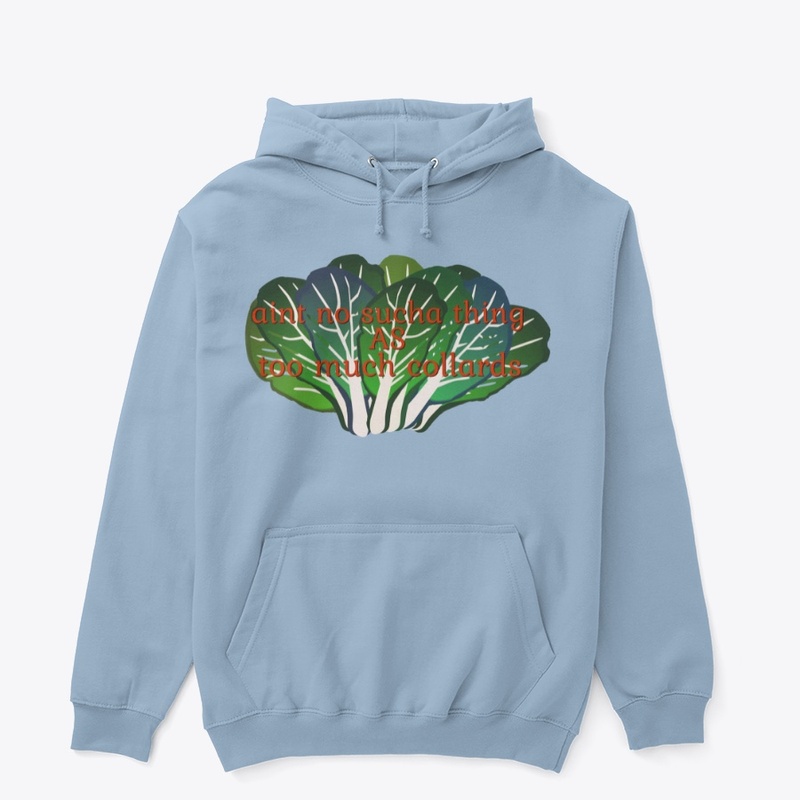 Aint No SuchaThing as Too Much Collards 
