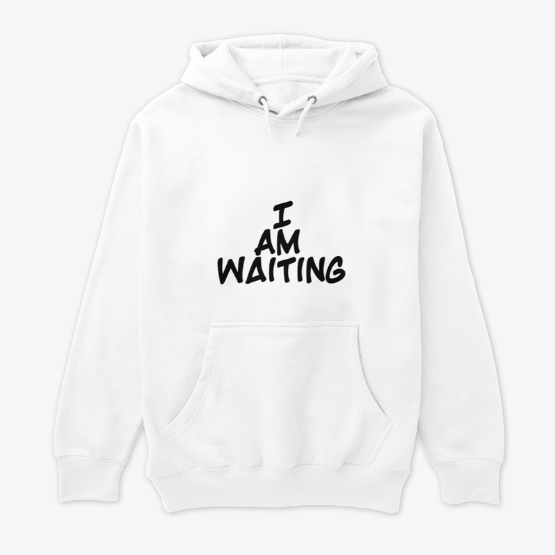 I am waiting 