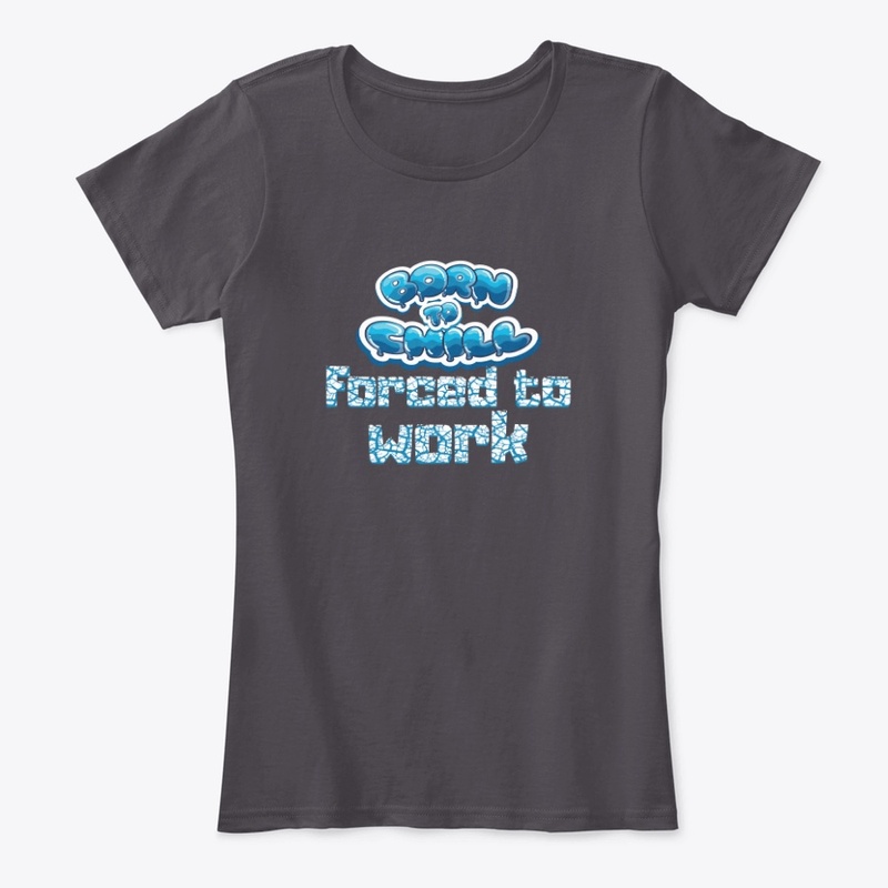 Born to Chill Forced to Work