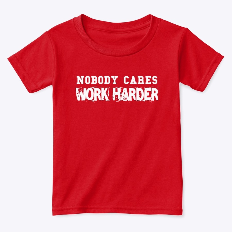 Nobody Cares Work Harder