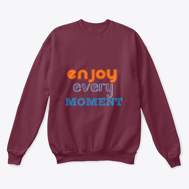 Enjoy every moment