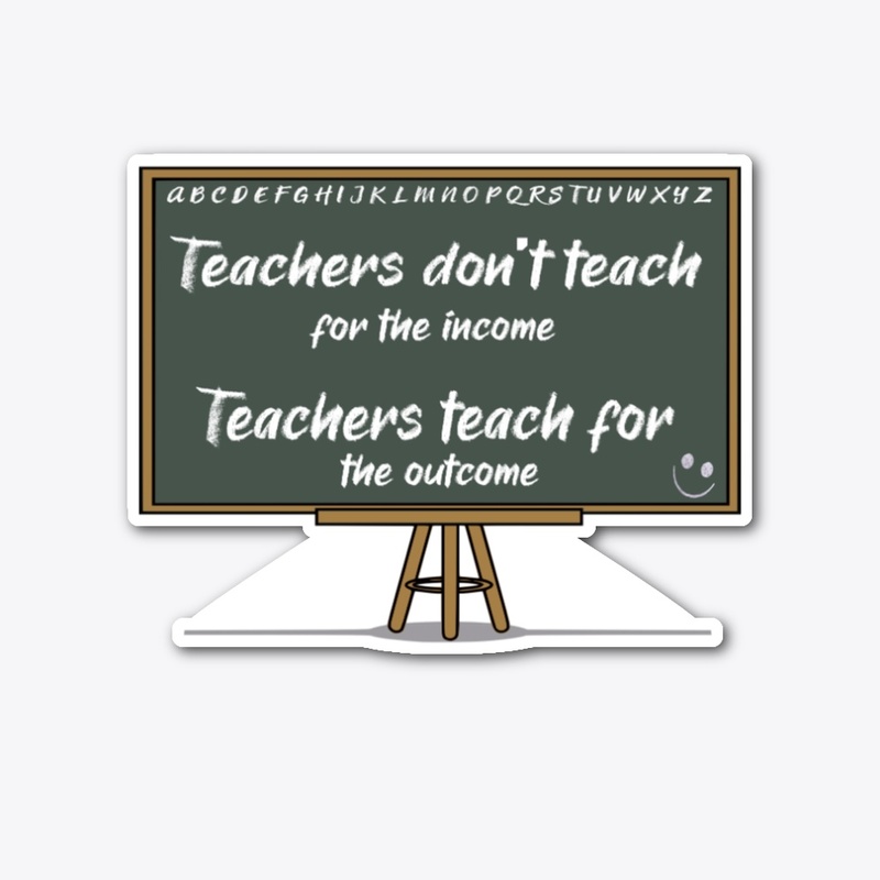 Teachers teach for the outcome