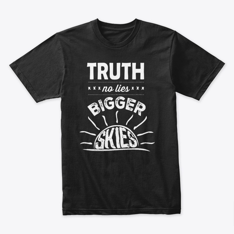 TRUTH no lies BIGGER SKIES