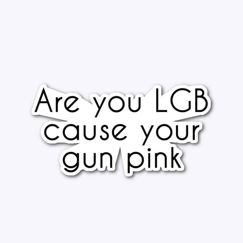 Are you LGB cause your gun pink