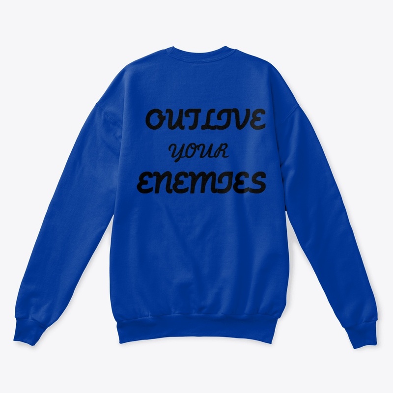 OUTLIVE YOUR ENEMIES