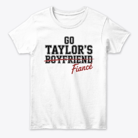 Go Taylor's Fiancé White T-Shirt Front