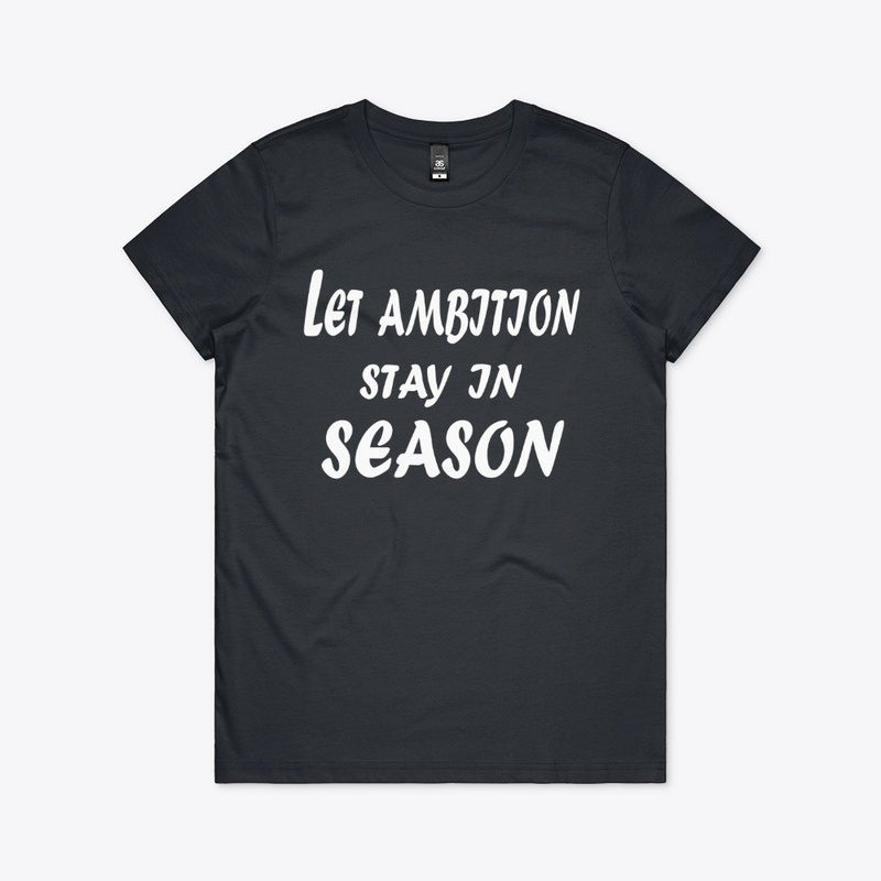 Let Ambition Stay in Season