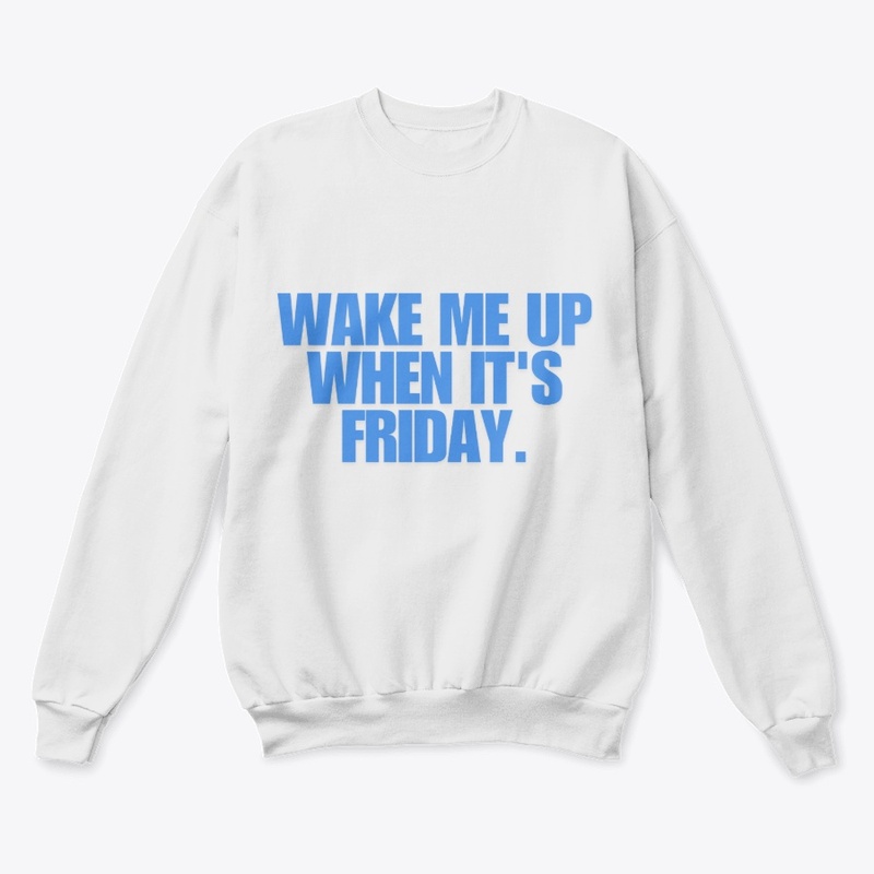 Wake Me Up When It's Friday