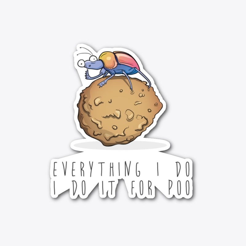 Everything I do, I do it for poo